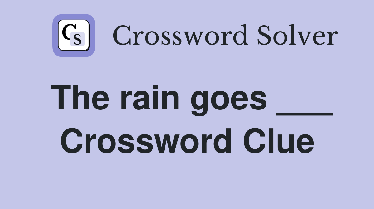 The rain goes ___ Crossword Clue