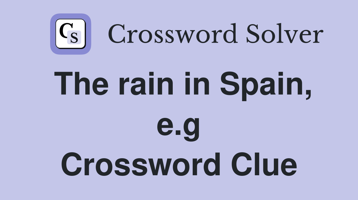 The rain in Spain, e.g Crossword Clue