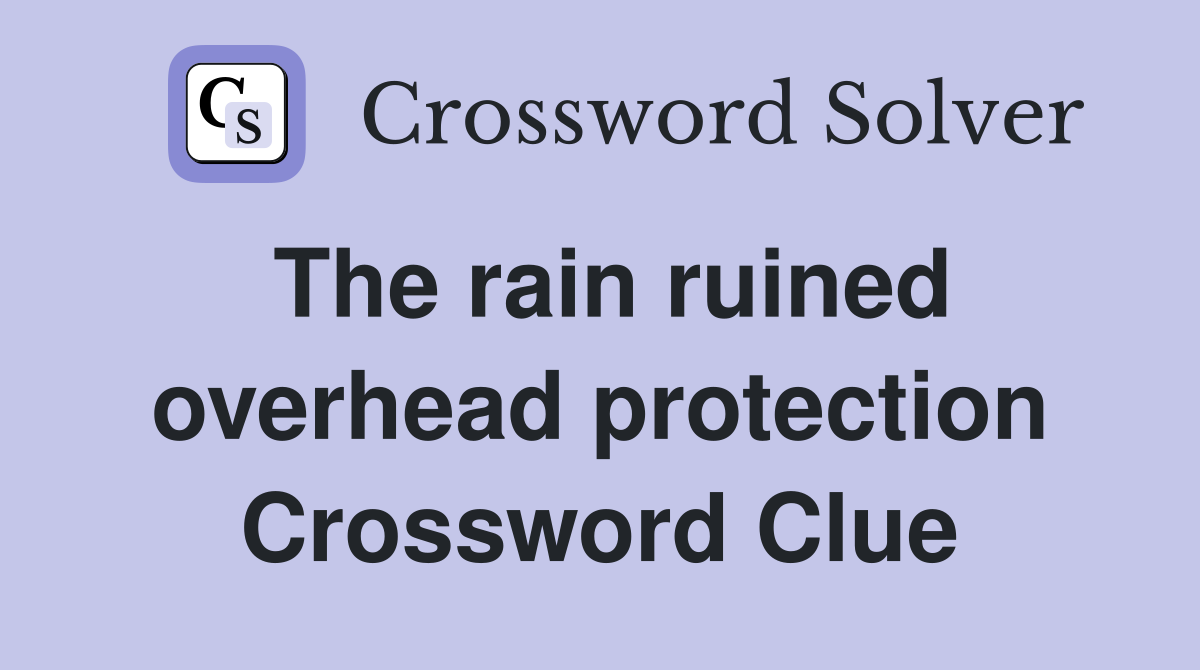 The rain ruined overhead protection Crossword Clue