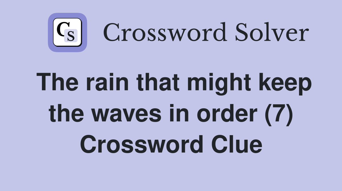 The rain that might keep the waves in order (7) Crossword Clue