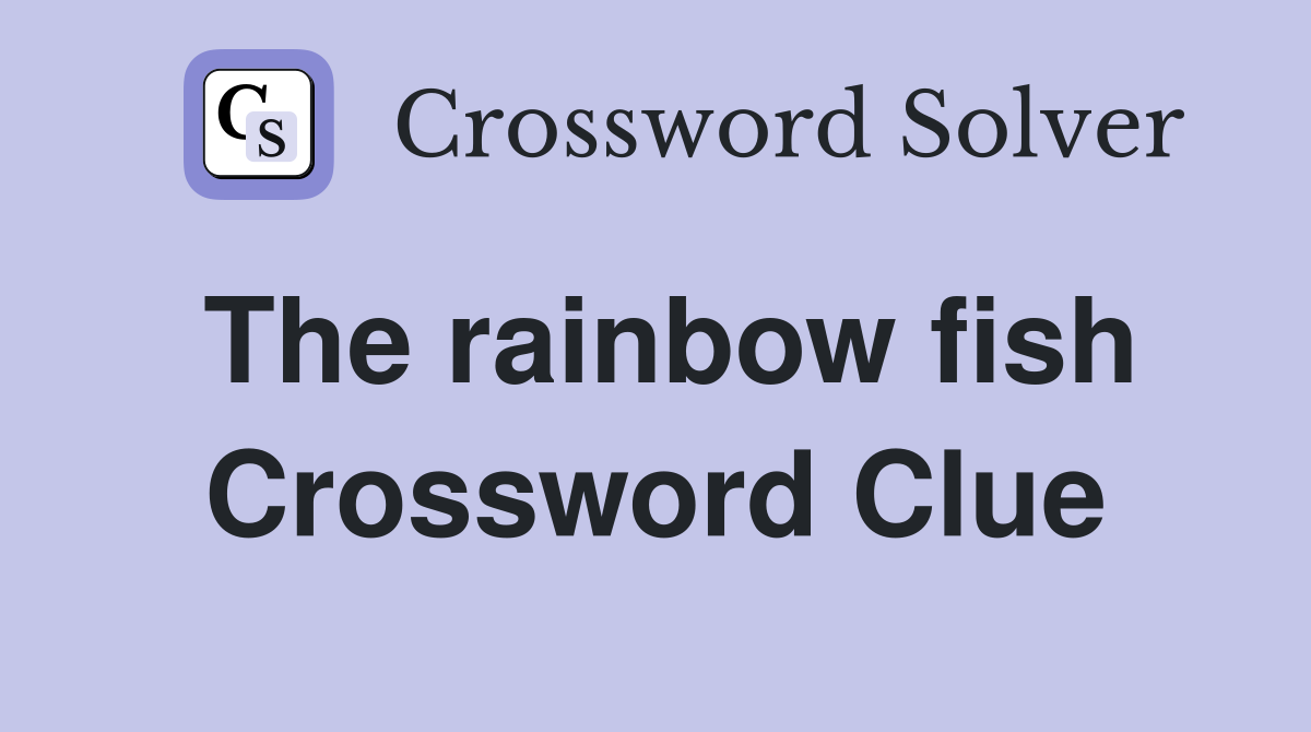 The rainbow fish Crossword Clue