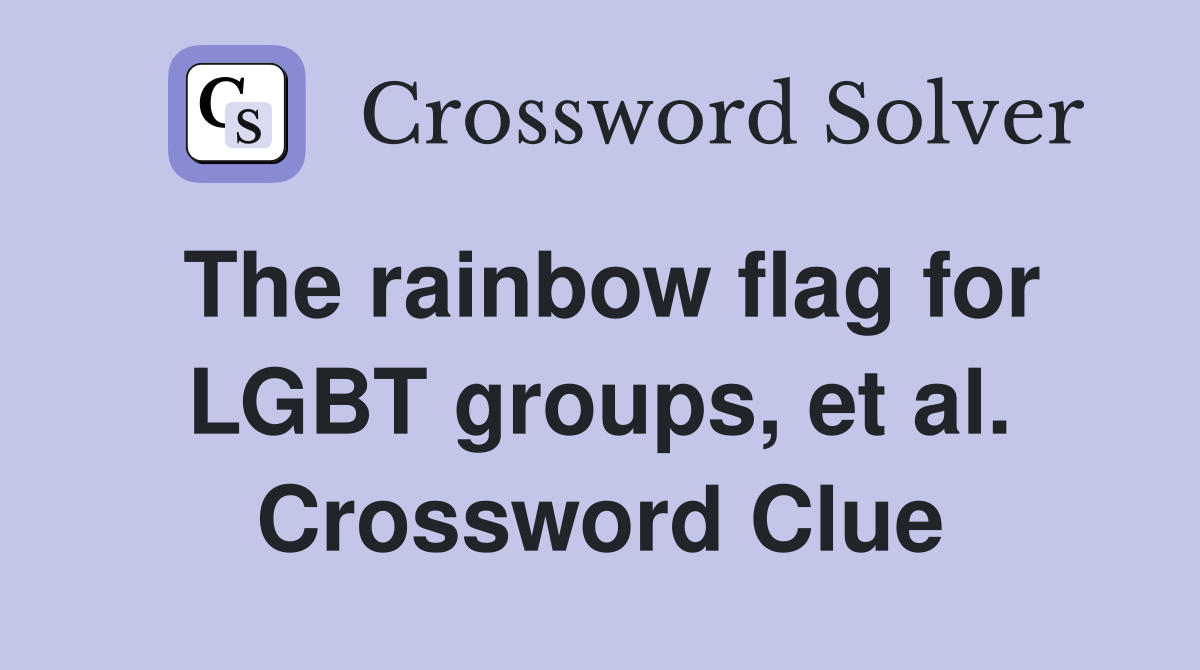 The rainbow flag for LGBT groups, et al. Crossword Clue