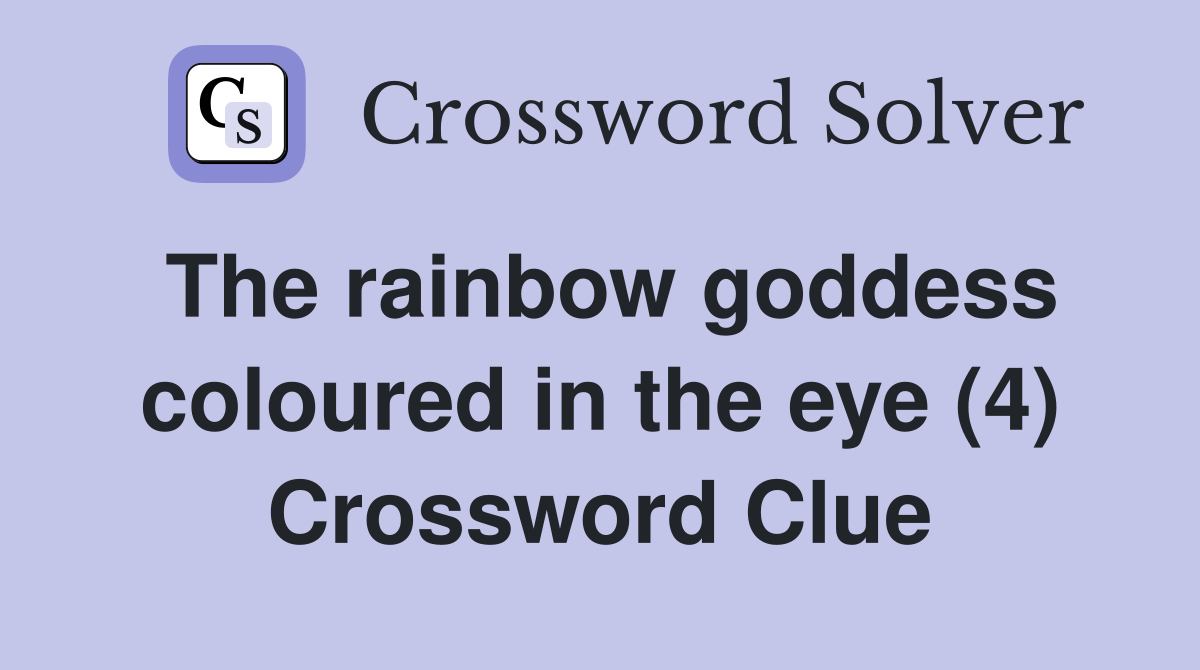 The rainbow goddess coloured in the eye (4) Crossword Clue