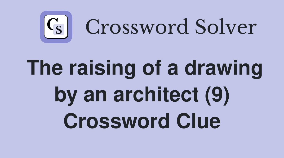 The raising of a drawing by an architect (9) Crossword Clue