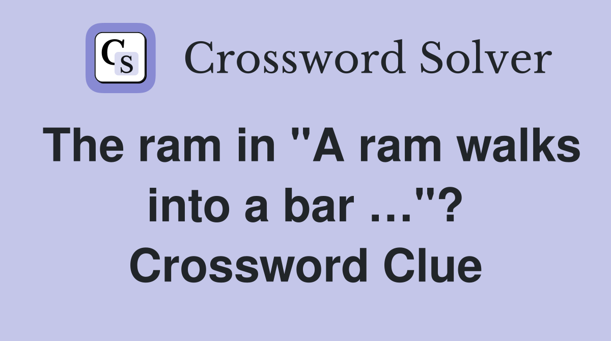 The ram in "A ram walks into a bar …"? Crossword Clue