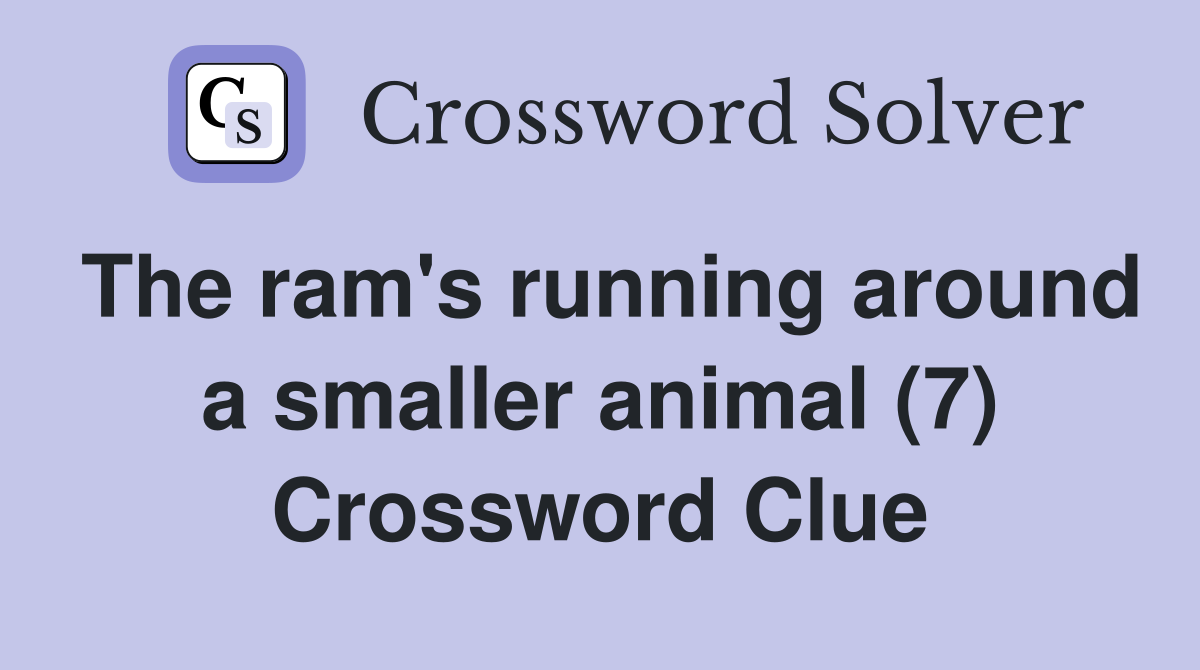 The ram's running around a smaller animal (7) Crossword Clue