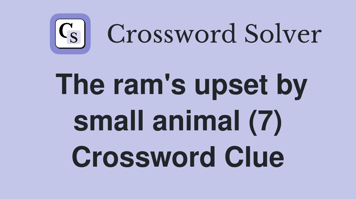 The ram's upset by small animal (7) Crossword Clue