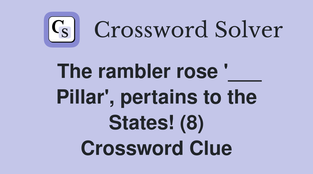 The rambler rose '___ Pillar', pertains to the States! (8) Crossword Clue