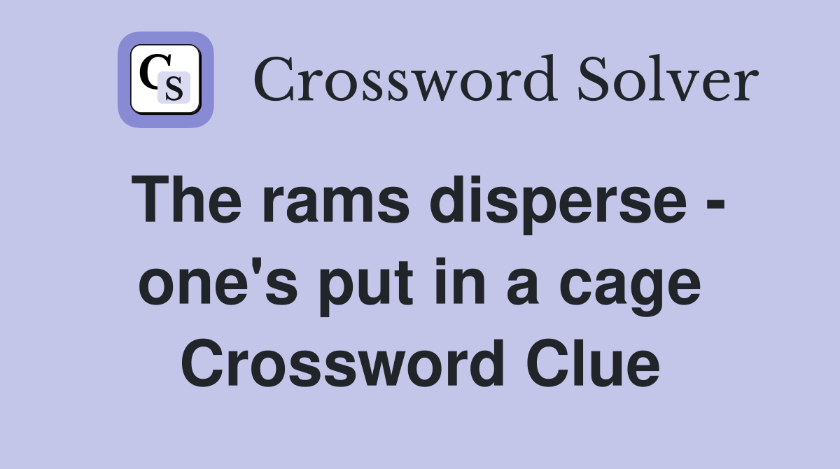 The rams disperse - one's put in a cage Crossword Clue