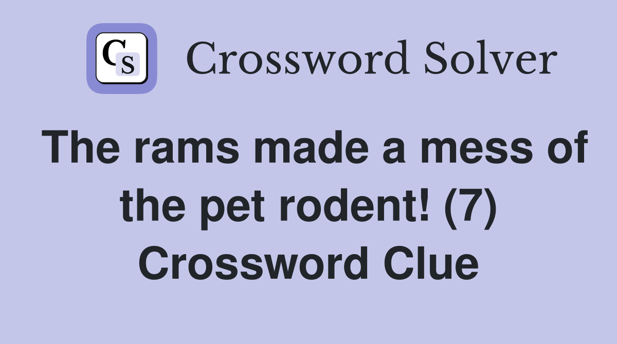 The rams made a mess of the pet rodent! (7) Crossword Clue