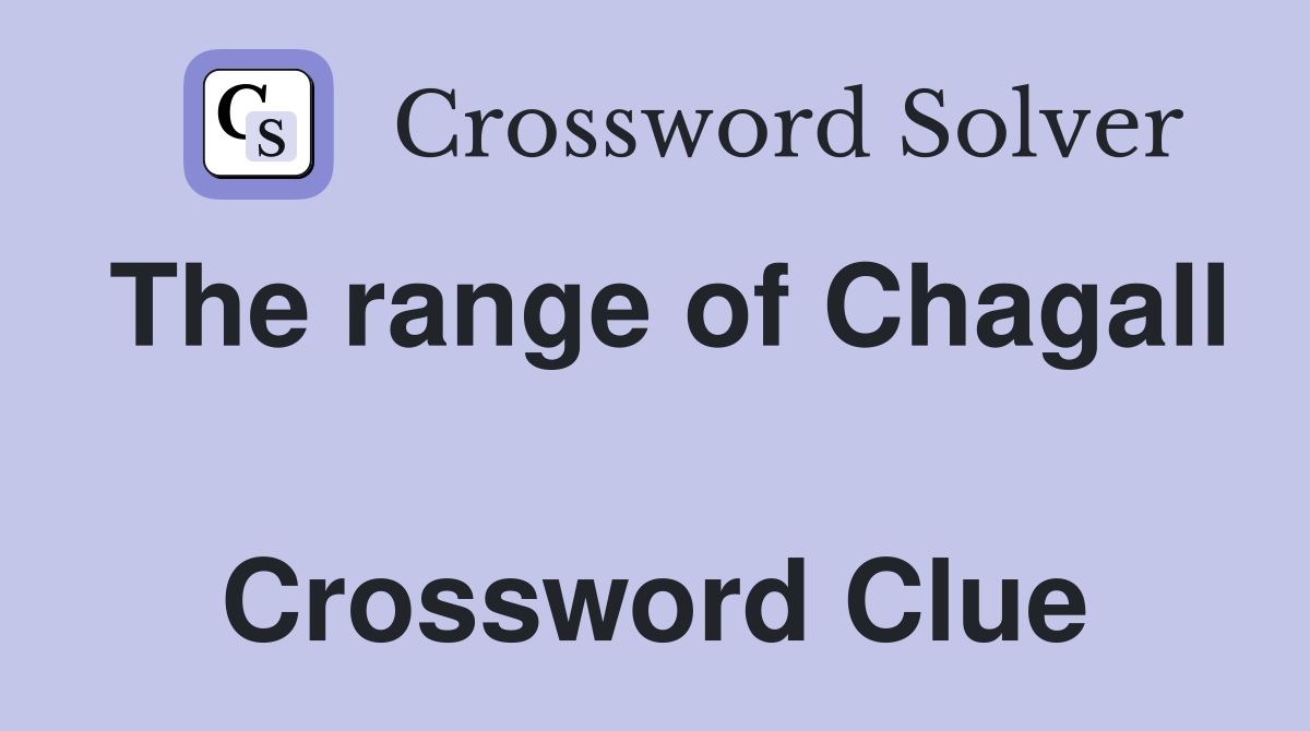 The range of Chagall  Crossword Clue