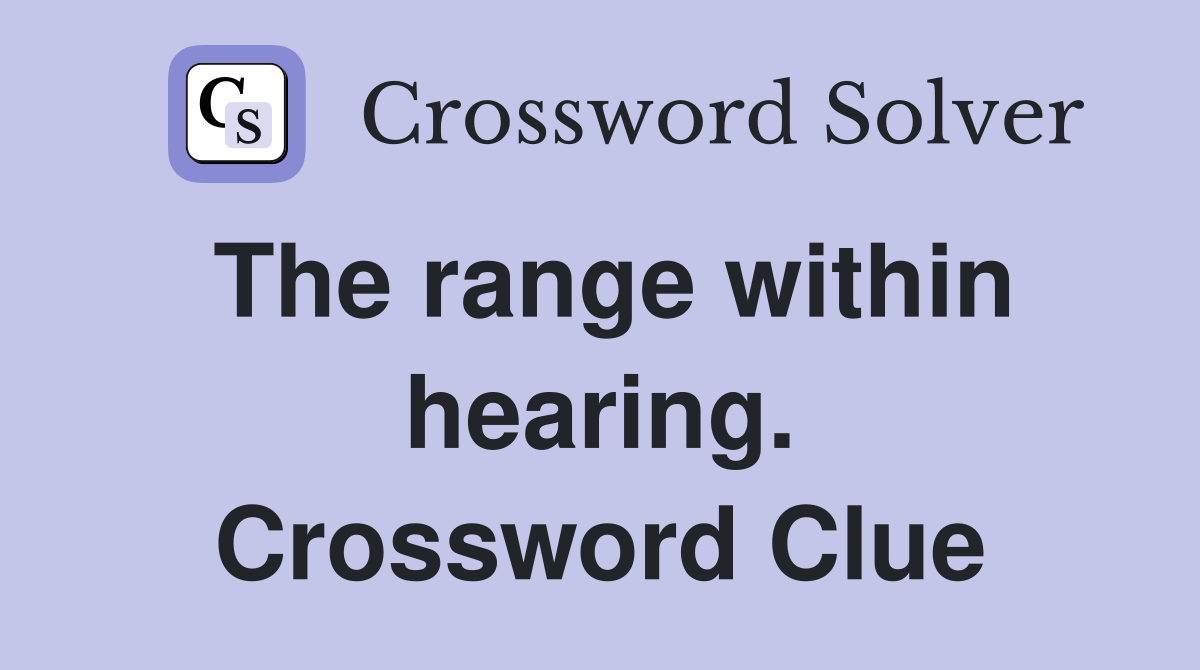The range within hearing. Crossword Clue