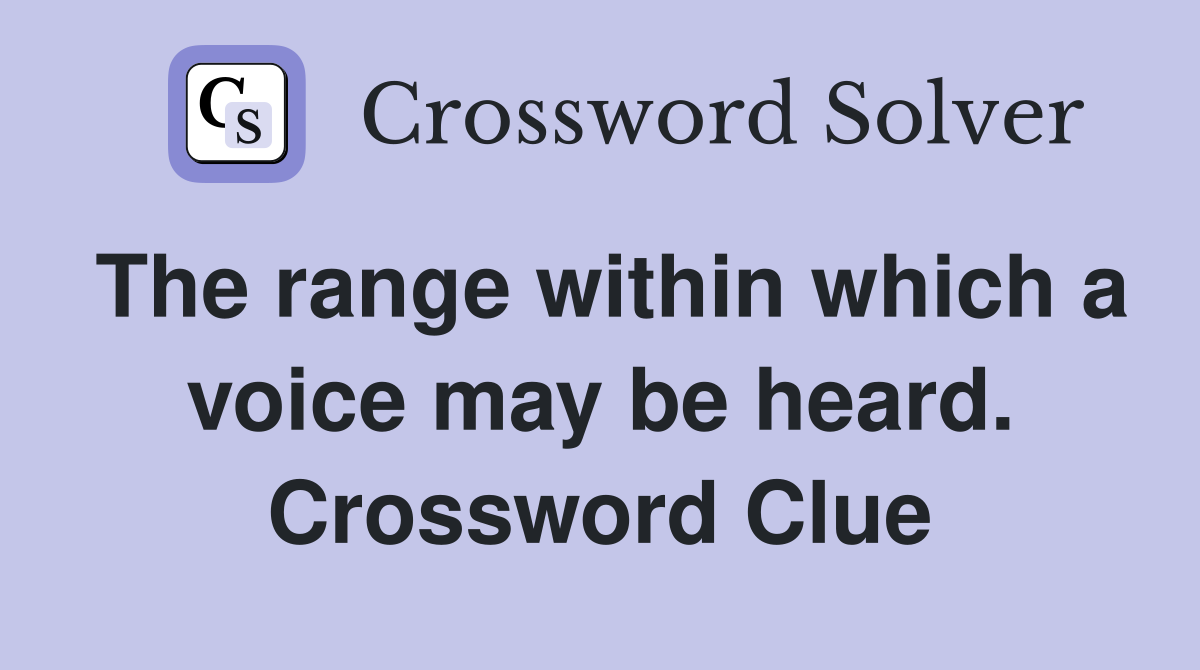 The range within which a voice may be heard. Crossword Clue