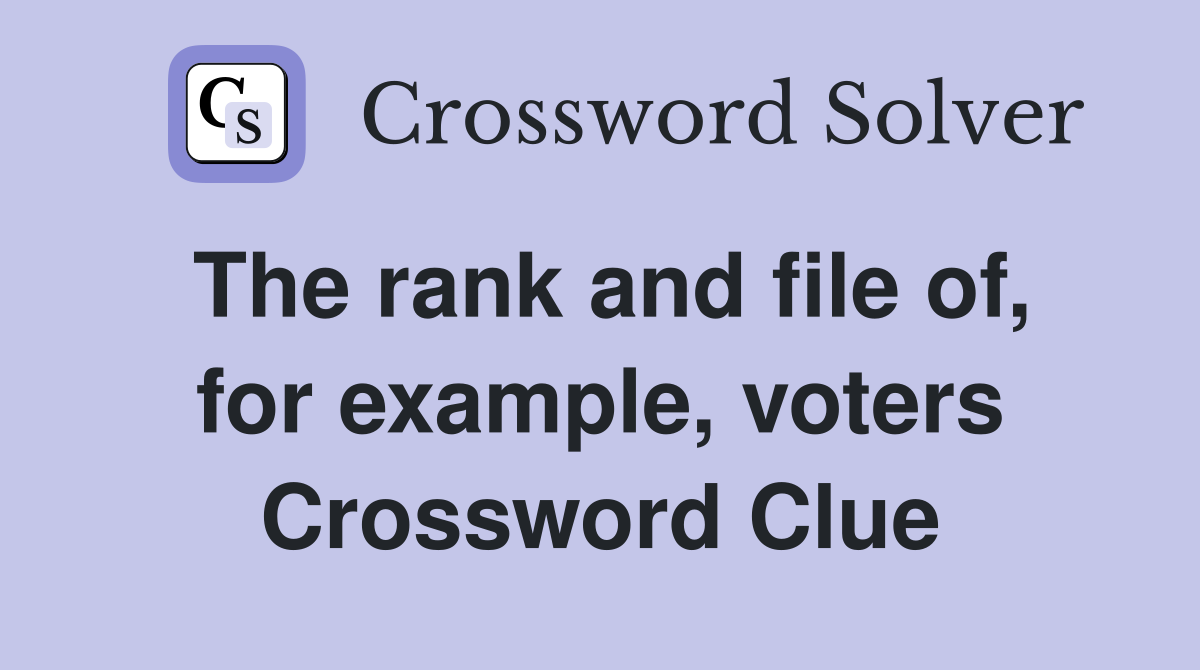 The rank and file of, for example, voters Crossword Clue