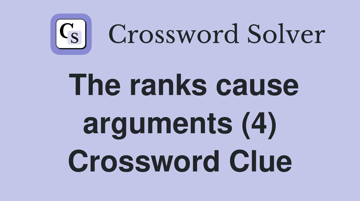 The ranks cause arguments (4) Crossword Clue