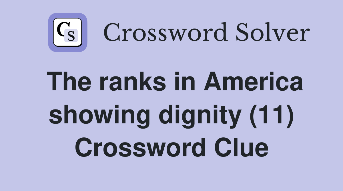 The ranks in America showing dignity (11) Crossword Clue