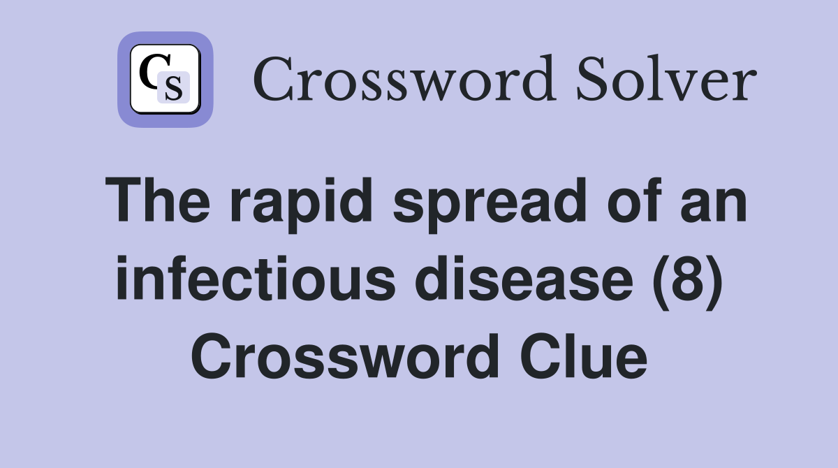 The rapid spread of an infectious disease (8) Crossword Clue