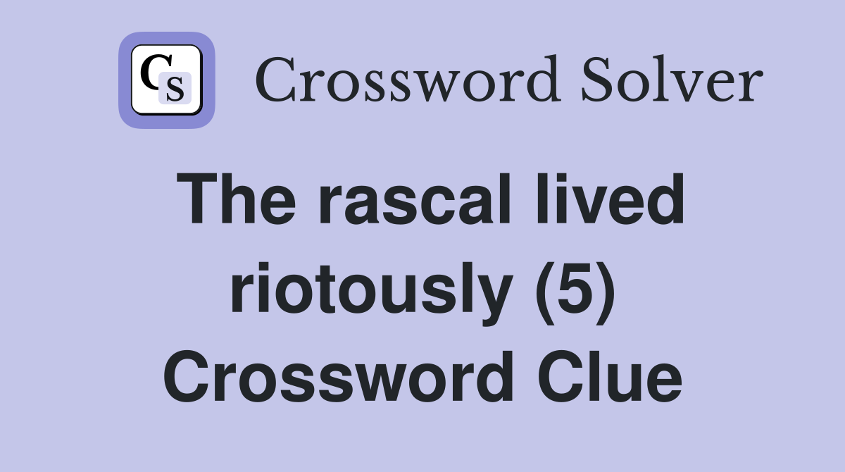 The rascal lived riotously (5) Crossword Clue