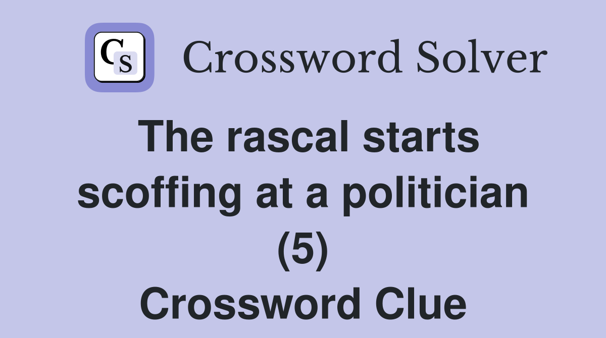 The rascal starts scoffing at a politician (5) Crossword Clue