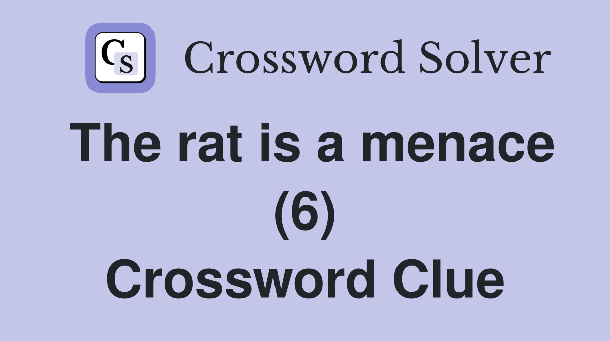The rat is a menace (6) Crossword Clue