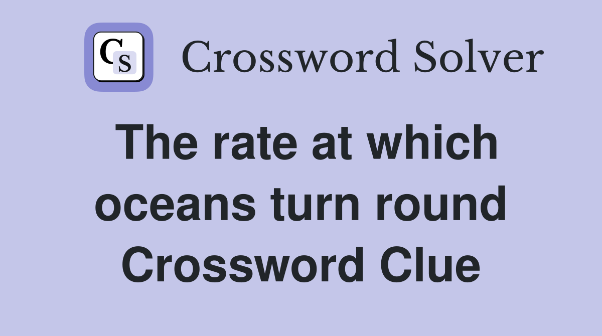 The rate at which oceans turn round Crossword Clue