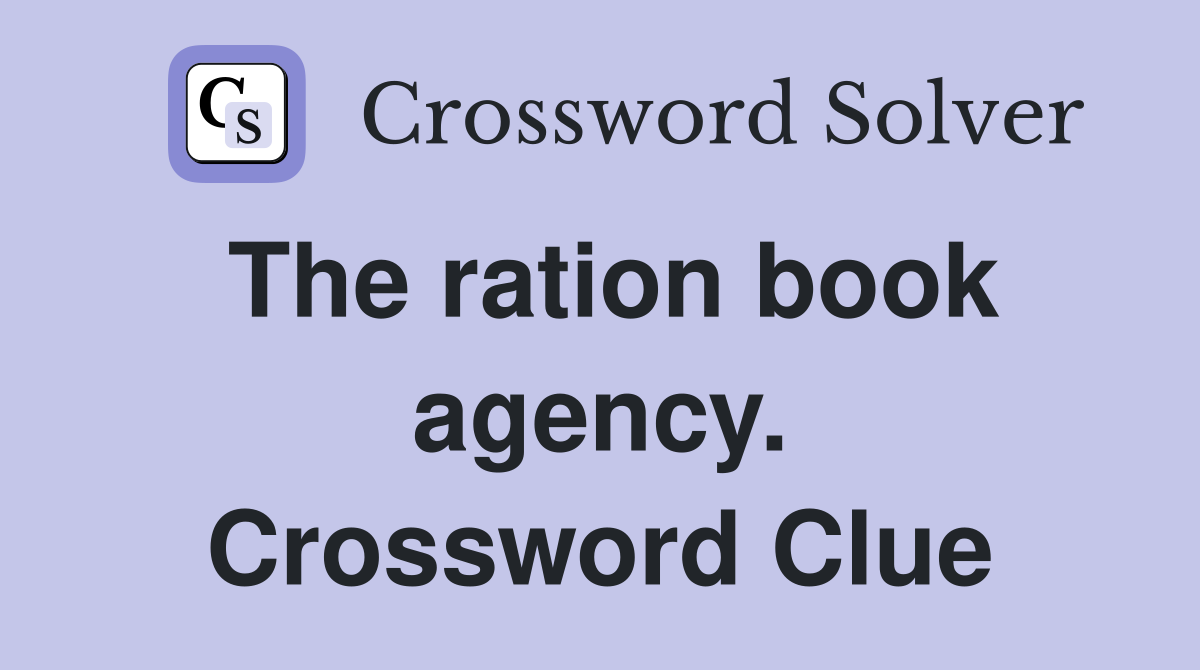 The ration book agency. Crossword Clue