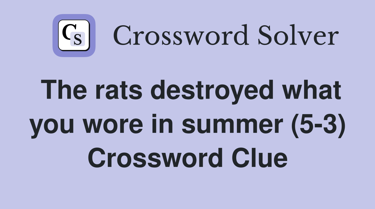 The rats destroyed what you wore in summer (5-3) Crossword Clue