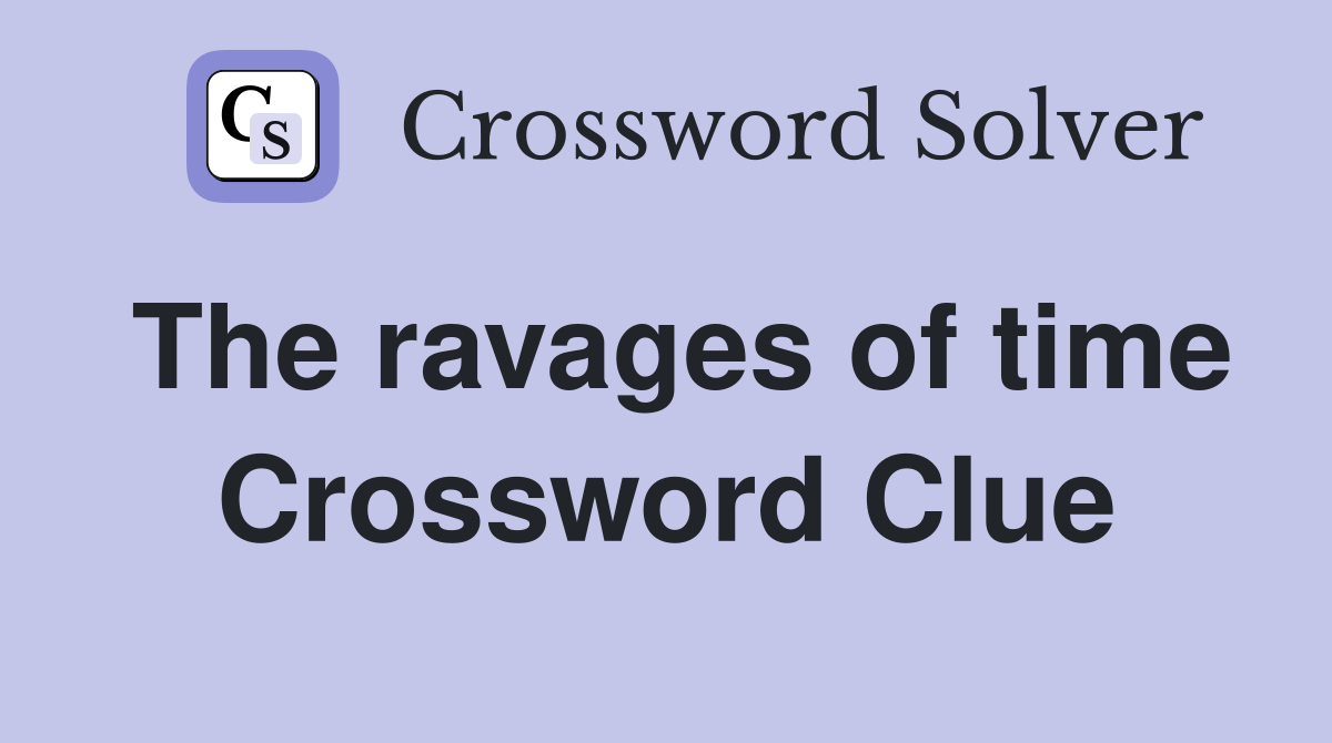 The ravages of time Crossword Clue