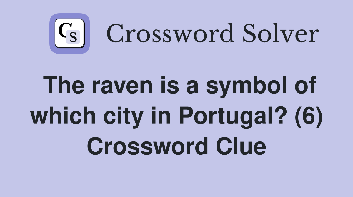 The raven is a symbol of which city in Portugal? (6) Crossword Clue