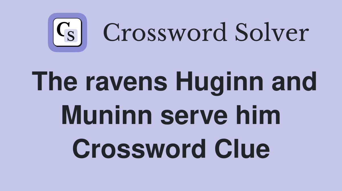 The ravens Huginn and Muninn serve him Crossword Clue