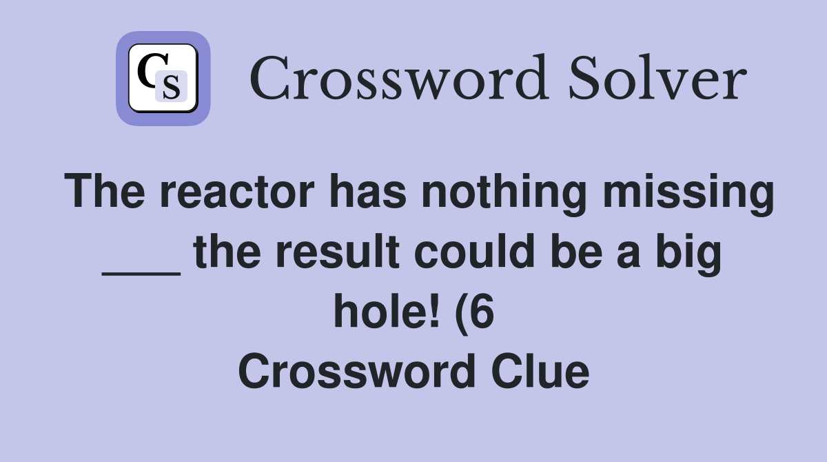 The reactor has nothing missing the result could be a big hole (6 The reactor has nothing missing the result could be a big hole (6