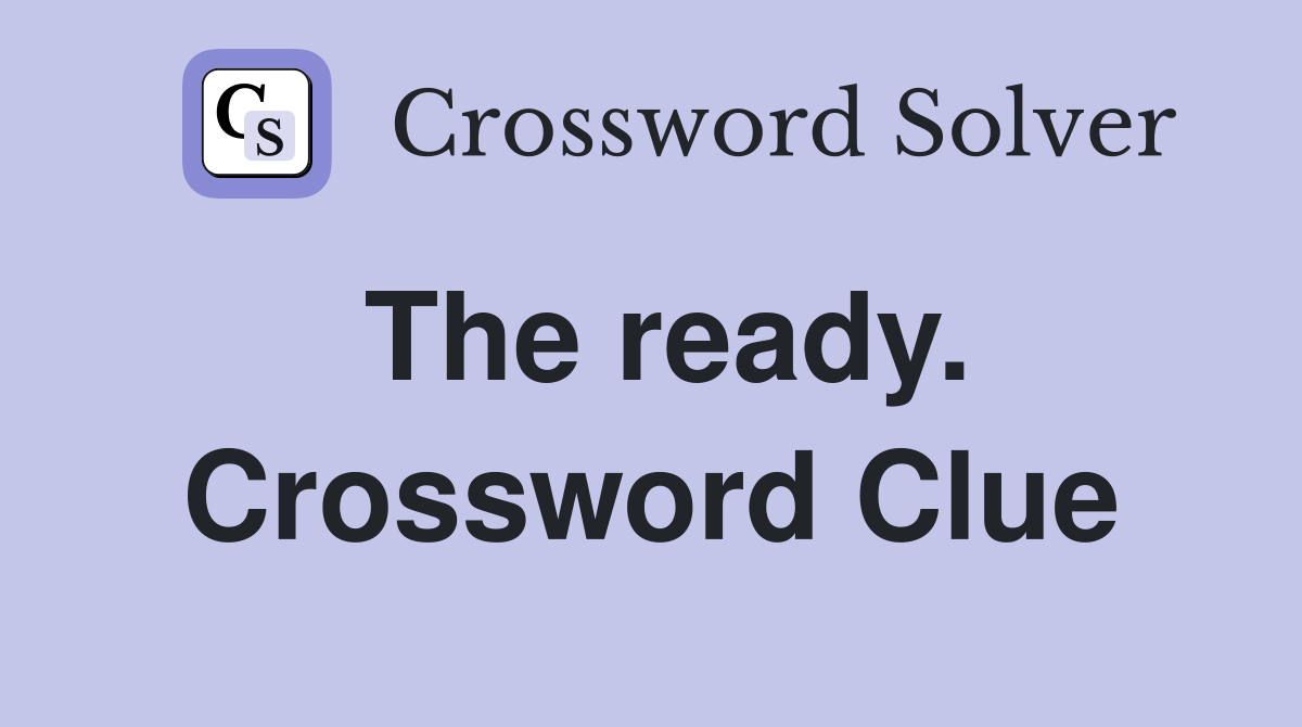 The ready. Crossword Clue