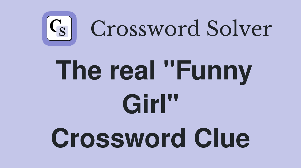 The real "Funny Girl" Crossword Clue