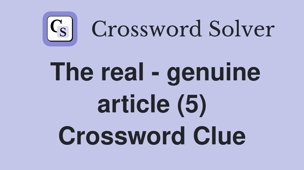 The real - genuine article (5) Crossword Clue