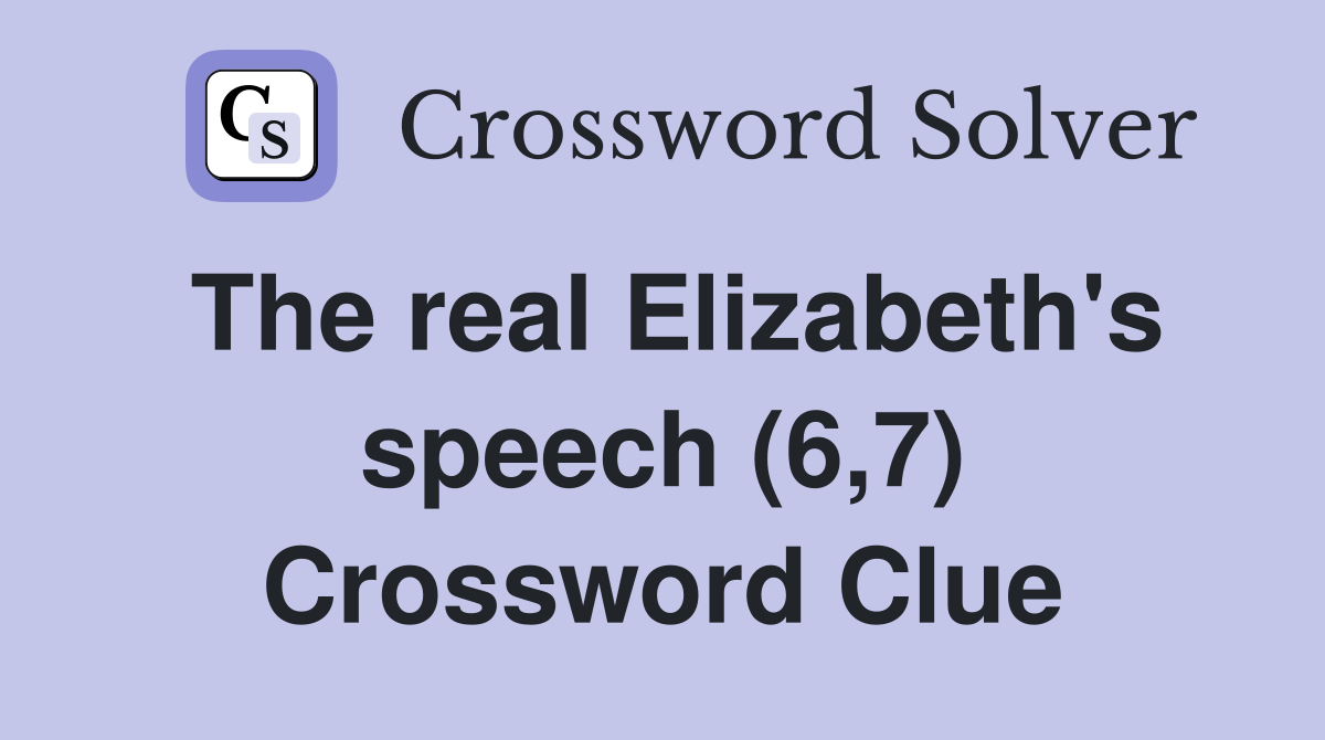 The real Elizabeth's speech (6,7) Crossword Clue