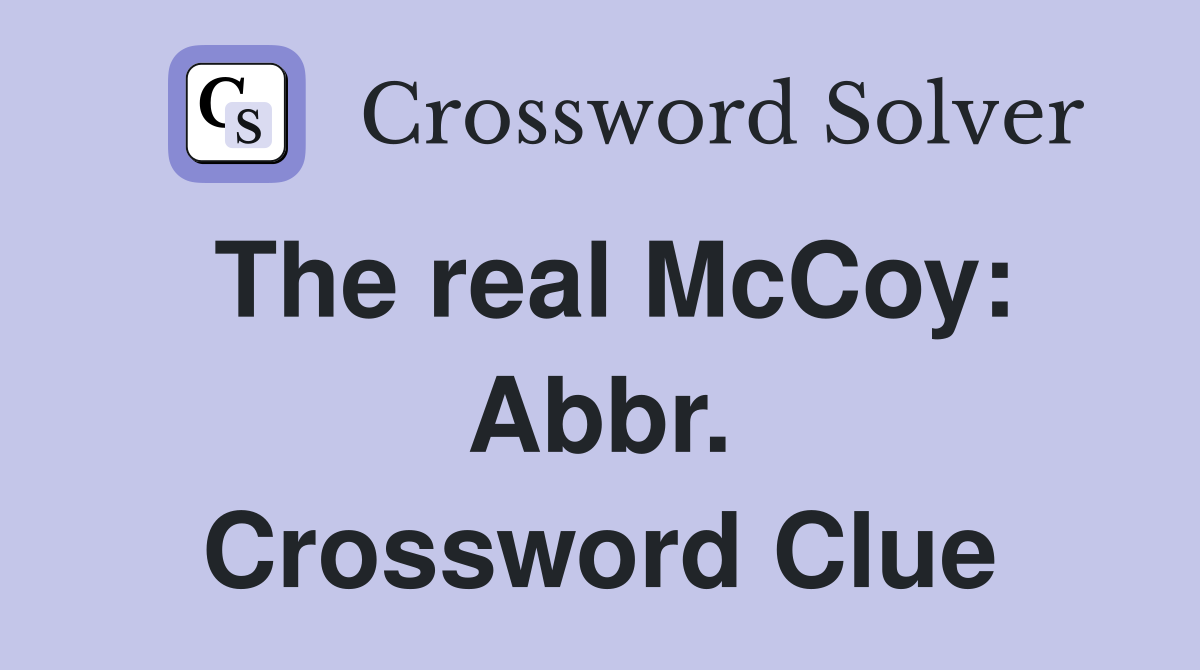 The real McCoy: Abbr. Crossword Clue