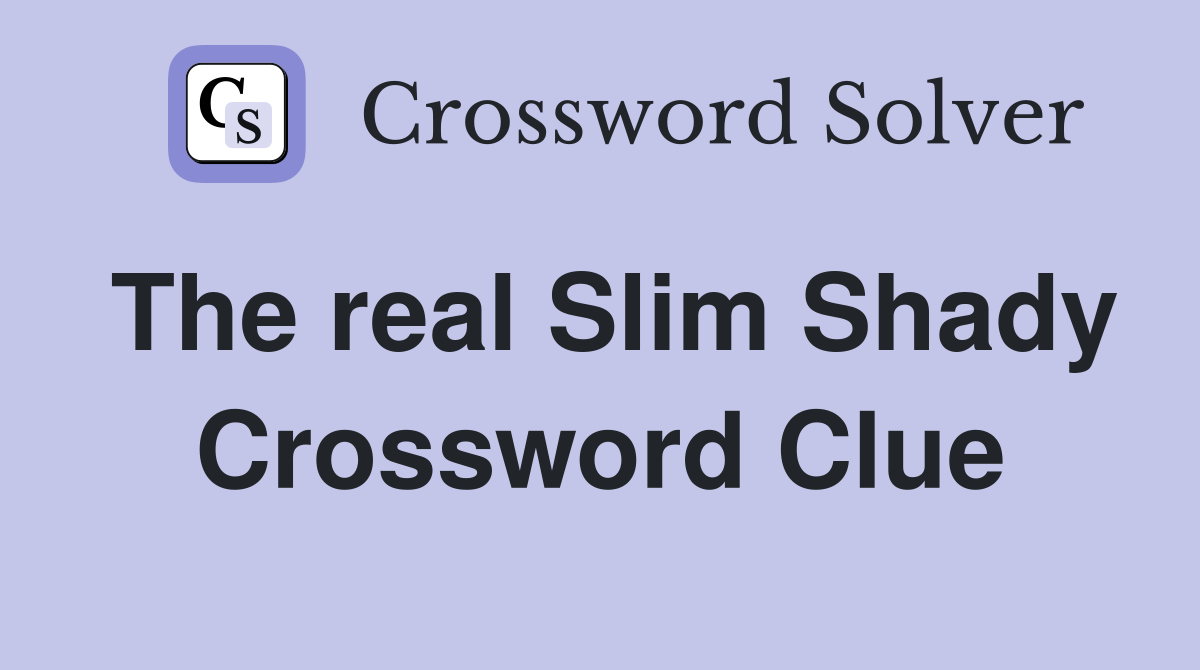 The real Slim Shady Crossword Clue