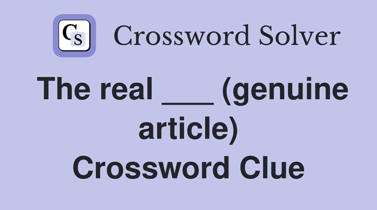 The real ___ (genuine article) Crossword Clue