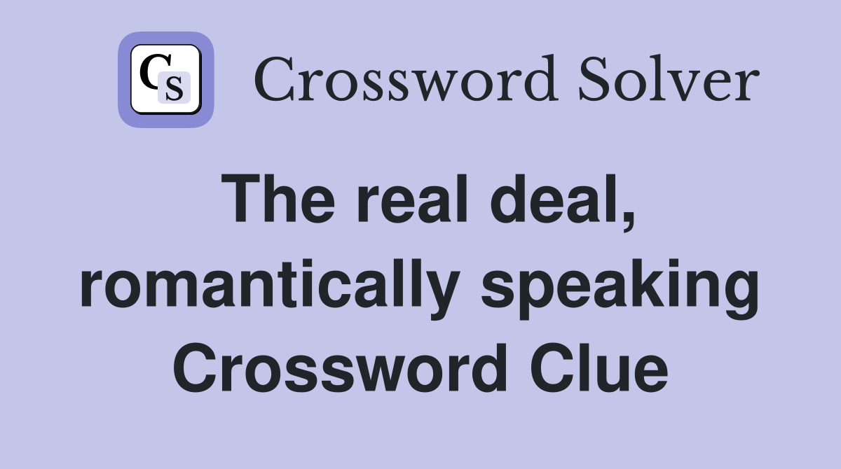 The real deal, romantically speaking Crossword Clue