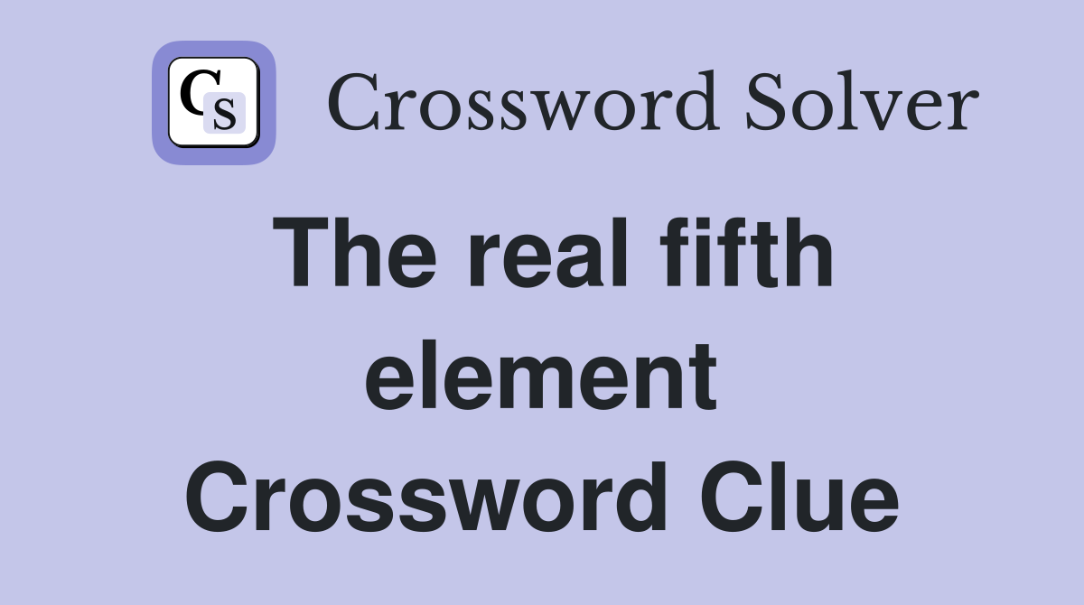 The real fifth element Crossword Clue