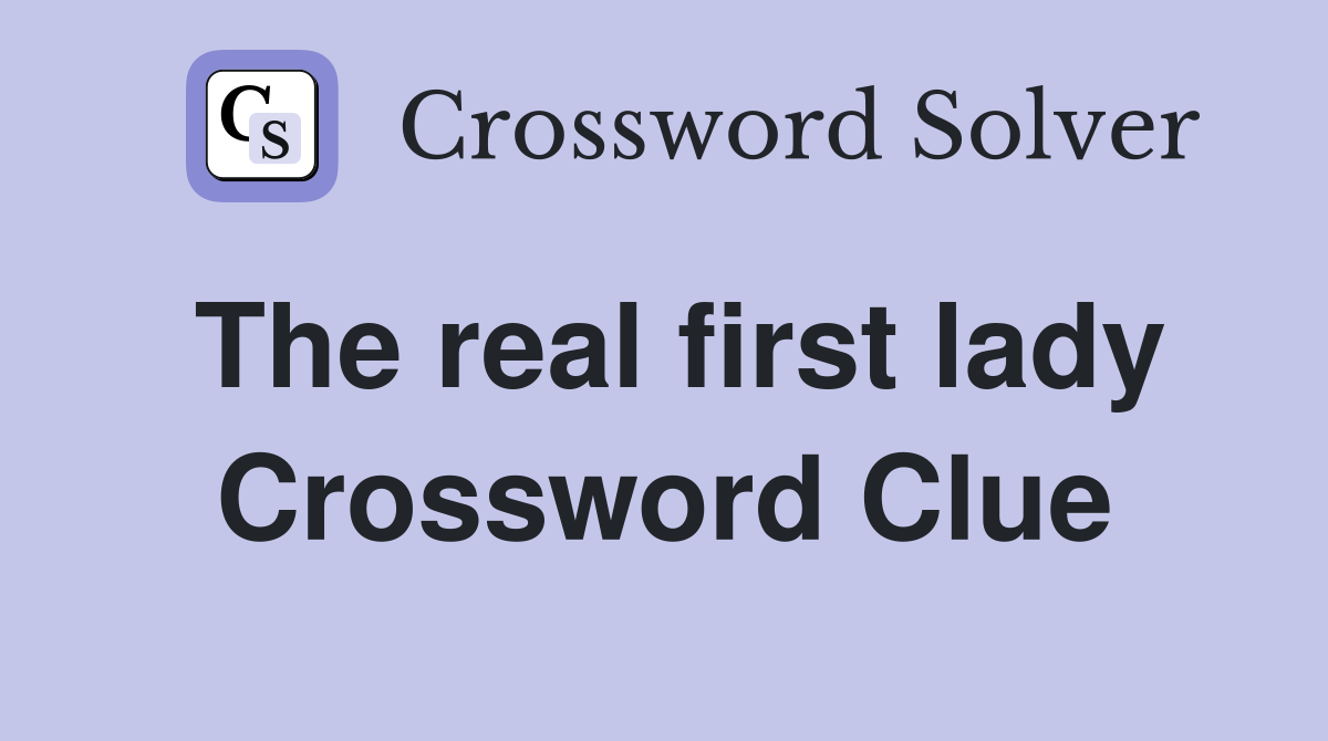 The real first lady Crossword Clue