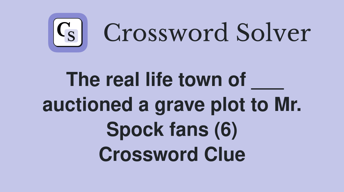 The real life town of ___ auctioned a grave plot to Mr. Spock fans (6) Crossword Clue