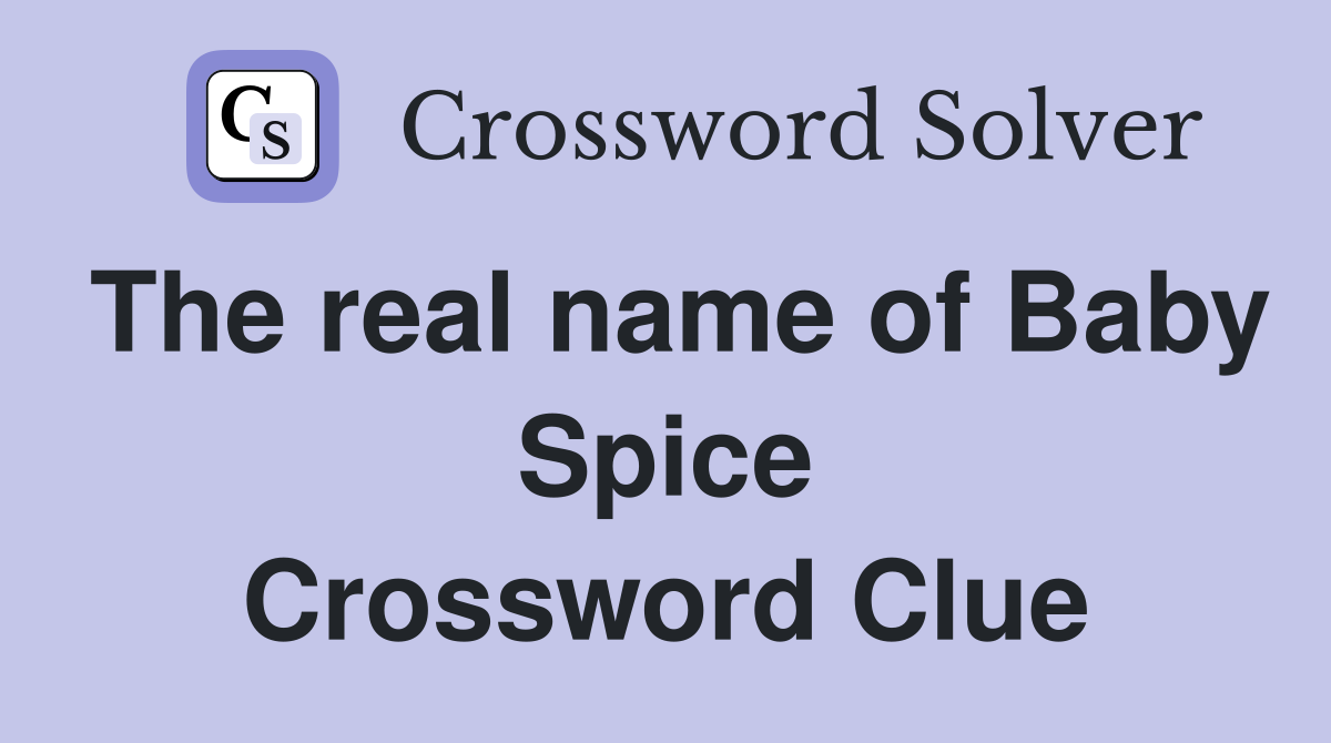 The real name of Baby Spice Crossword Clue