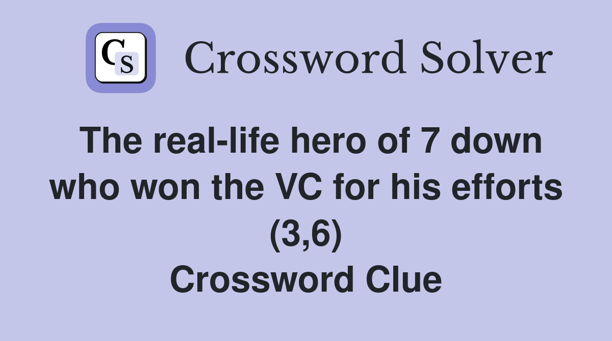 The real-life hero of 7 down who won the VC for his efforts (3,6) Crossword Clue
