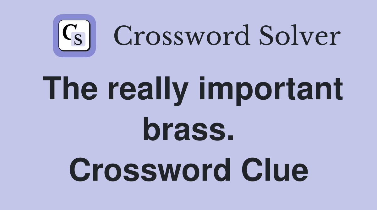 The really important brass. Crossword Clue