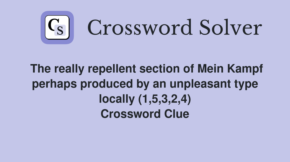 The really repellent section of Mein Kampf perhaps produced by an unpleasant type locally (1,5,3,2,4) Crossword Clue