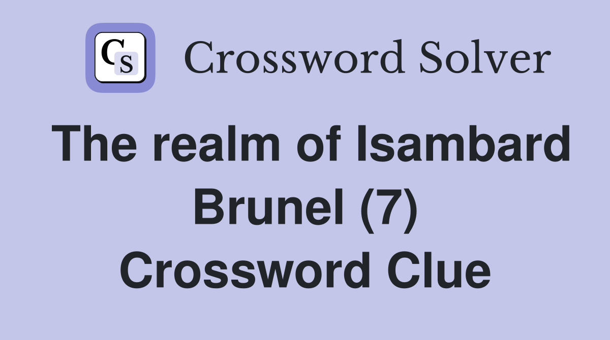 The realm of Isambard Brunel (7) Crossword Clue