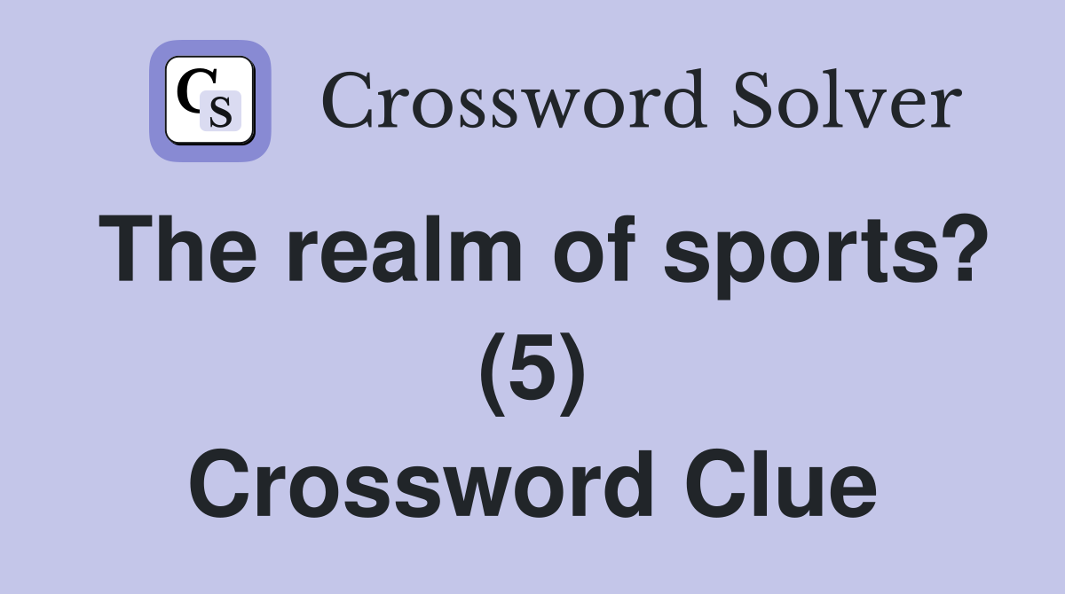 The realm of sports? (5) Crossword Clue