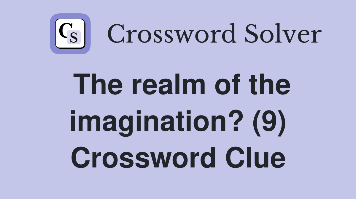 The realm of the imagination? (9) Crossword Clue