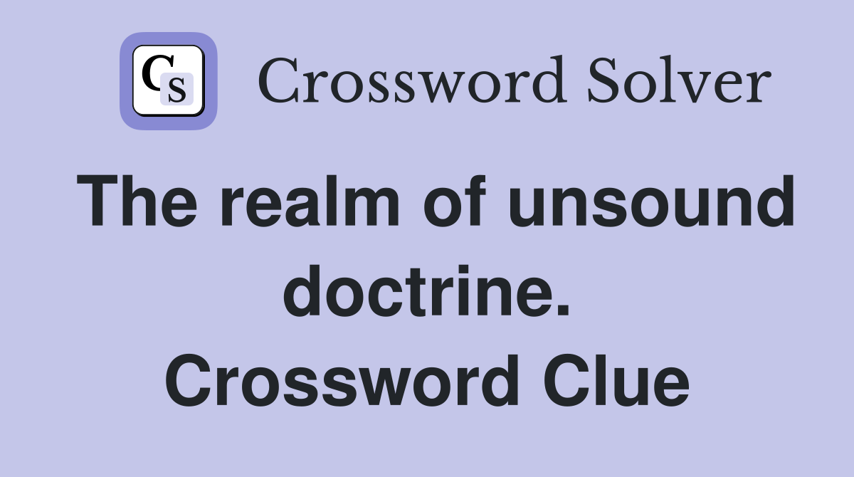 The realm of unsound doctrine. Crossword Clue